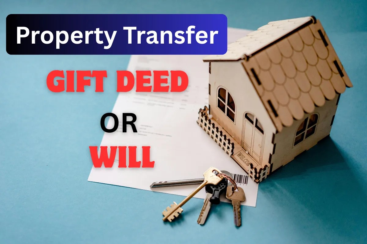 गिफ्ट डीड या वसीयत! प्रॉपर्टी ट्रांसफर करने का क्या है सबसे सही तरीका?